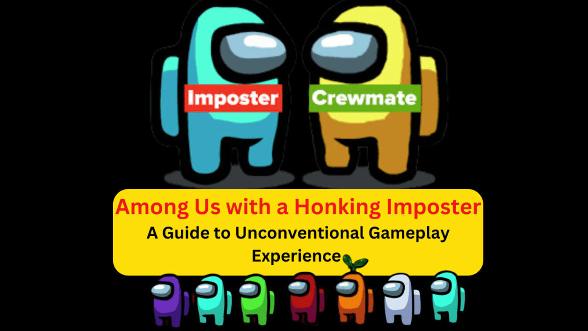 Among Us with a Honking Imposter A Guide to Unconventional Gameplay Experience