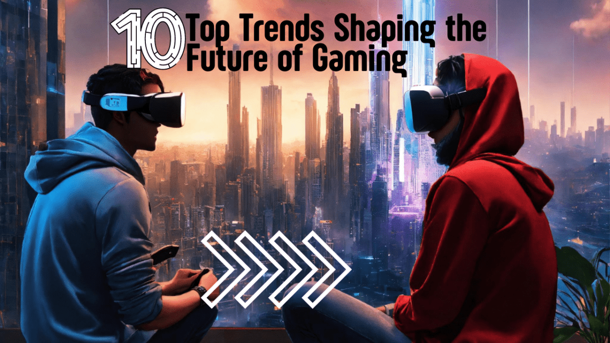 10-Top-Trends-Shaping-the-Future-of-Gaming